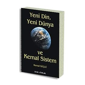 YENI DIN, YENI DÜNYA VE KEMAL SISTEM - KEMAL GÜÇLÜ