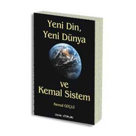 YENI DIN, YENI DÜNYA VE KEMAL SISTEM - KEMAL GÜÇLÜ