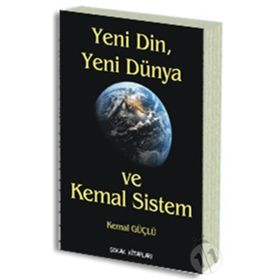 YENI DIN, YENI DÜNYA VE KEMAL SISTEM - KEMAL GÜÇLÜ