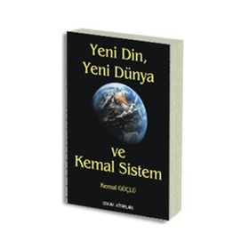 YENI DIN, YENI DÜNYA VE KEMAL SISTEM - KEMAL GÜÇLÜ