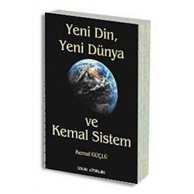 YENI DIN, YENI DÜNYA VE KEMAL SISTEM - KEMAL GÜÇLÜ