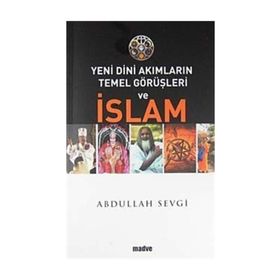 Yeni Dini Akımların Temel Görüşleri ve İslam - Abdullah Sevgi