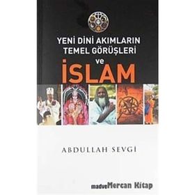 Yeni Dini Akımların Temel Görüşleri ve İslam - Abdullah Sevgi