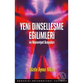 Yeni Dinselleşme Eğilimleri ve Maneviyat Arayışları - Gözde Aynur Mirza