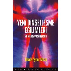 Yeni Dinselleşme Eğilimleri ve Maneviyat Arayışları - Gözde Aynur Mirza