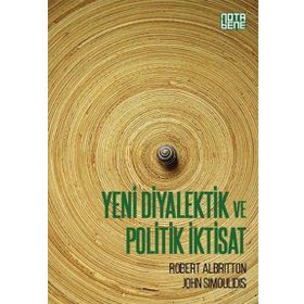 Yeni Diyalektik ve Politik İktisat - Robert Albritton John Simoulidis
