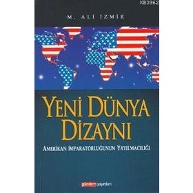 YENI DÜNYA DİZAYNI AMERIKAN İMPARATORLUĞUNUN YAYILMACILIĞI - M. ALI İZMİR