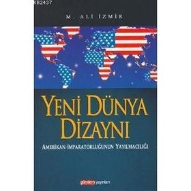 YENI DÜNYA DİZAYNI AMERIKAN İMPARATORLUĞUNUN YAYILMACILIĞI - M. ALI İZMİR