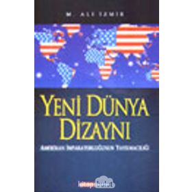 YENI DÜNYA DİZAYNI AMERIKAN İMPARATORLUĞUNUN YAYILMACILIĞI - M. ALI İZMİR