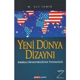 YENI DÜNYA DİZAYNI AMERIKAN İMPARATORLUĞUNUN YAYILMACILIĞI - M. ALI İZMİR