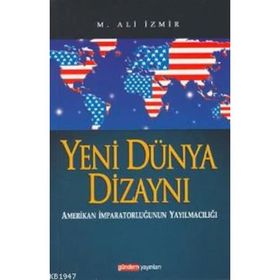YENI DÜNYA DİZAYNI AMERIKAN İMPARATORLUĞUNUN YAYILMACILIĞI - M. ALI İZMİR