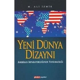 YENI DÜNYA DİZAYNI AMERIKAN İMPARATORLUĞUNUN YAYILMACILIĞI - M. ALI İZMİR