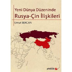 YENI DÜNYA DÜZENINDE RUSYAÇIN İLIŞKILERI - UMUT BEKCAN