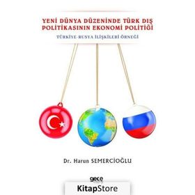 Yeni Dünya Düzeninde Türk Dış Politikasının Ekonomi Politiği - Harun Semercioğlu
