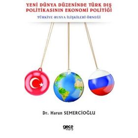 Yeni Dünya Düzeninde Türk Dış Politikasının Ekonomi Politiği - Harun Semercioğlu
