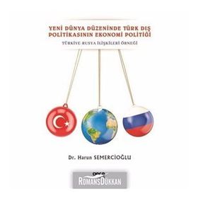Yeni Dünya Düzeninde Türk Dış Politikasının Ekonomi Politiği - Harun Semercioğlu