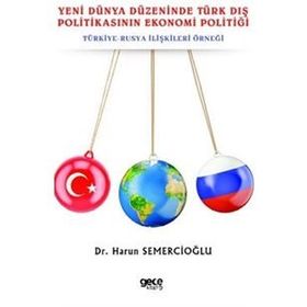Yeni Dünya Düzeninde Türk Dış Politikasının Ekonomi Politiği - Harun Semercioğlu