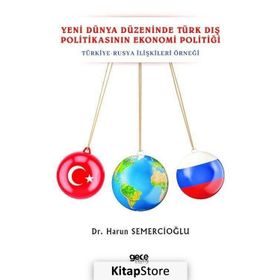 Yeni Dünya Düzeninde Türk Dış Politikasının Ekonomi Politiği - Harun Semercioğlu
