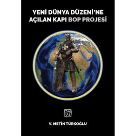 Yeni Dünya Düzeni'ne Açılan Kapı Bop Projesi - Veli Metin Türkoğlu