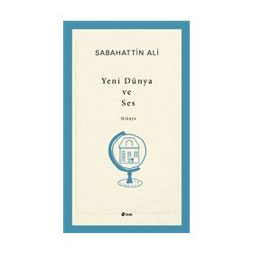 Yeni Dünya ve Ses - Sabahattin Ali