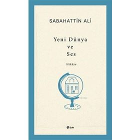 Yeni Dünya ve Ses - Sabahattin Ali