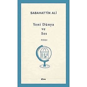 Yeni Dünya ve Ses - Sabahattin Ali