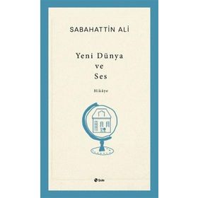 Yeni Dünya ve Ses - Sabahattin Ali