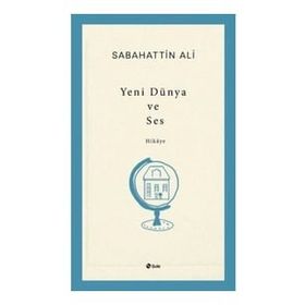 Yeni Dünya ve Ses - Sabahattin Ali