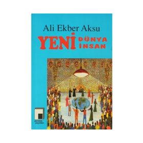 YENI DÜNYA YENI İNSAN - ALI EKBER AKSU