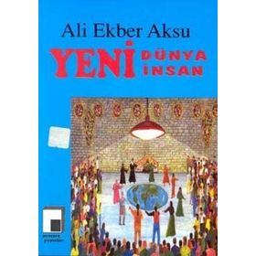 YENI DÜNYA YENI İNSAN - ALI EKBER AKSU