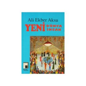 YENI DÜNYA YENI İNSAN - ALI EKBER AKSU