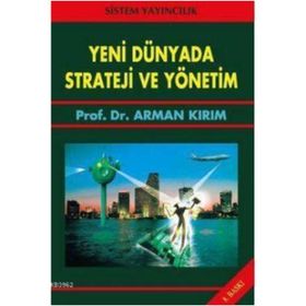 YENI DÜNYADA STRATEJI VE YÖNETİM - ARMAN KIRIM