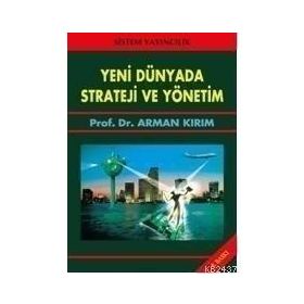 YENI DÜNYADA STRATEJI VE YÖNETİM - ARMAN KIRIM