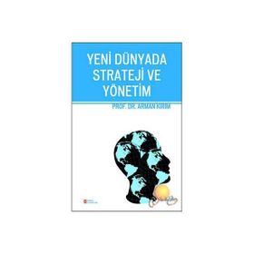 YENI DÜNYADA STRATEJI VE YÖNETİM - ARMAN KIRIM