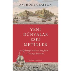 Yeni Dünyalar Eski Metinler Geleneğin Gücü ve Keşiflerin Yarattığı Şaşkınlık - Anthony Grafton