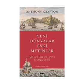 Yeni Dünyalar Eski Metinler Geleneğin Gücü ve Keşiflerin Yarattığı Şaşkınlık - Anthony Grafton