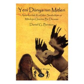 YENI DÜNYA'NIN MITLERI AMERIKA'DAKI KIZIL IRKIN SEMBOLIZMI VE MITOLOJISI ÜZERİNE BIR DENEME - DANIEL G. BRINTON