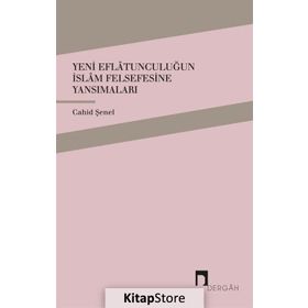 Yeni Eflatunculuğun İslam Felsefesine Yansımaları - Cahid Şenel