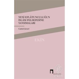 Yeni Eflatunculuğun İslam Felsefesine Yansımaları - Cahid Şenel