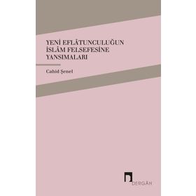 Yeni Eflatunculuğun İslam Felsefesine Yansımaları - Cahid Şenel