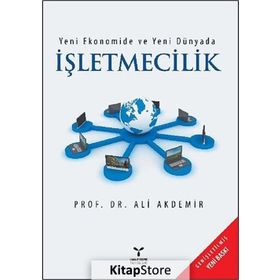 Yeni Ekonomide ve Yeni Dünyada İşletmecilik - Ali Akdemir