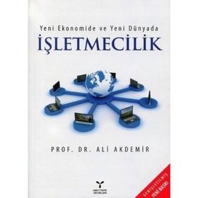 Yeni Ekonomide ve Yeni Dünyada İşletmecilik - Ali Akdemir