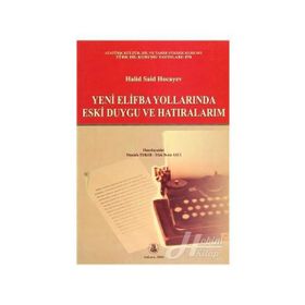 Yeni Elifba Yollarında Eski Duygu ve Hatıralarım - Halid Said Hocayev