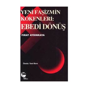YENI FAŞİZMİN KÖKENLERİ EBEDI DÖNÜŞ - FIRAT AYDINKAYA