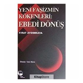 YENI FAŞİZMİN KÖKENLERİ EBEDI DÖNÜŞ - FIRAT AYDINKAYA