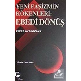 YENI FAŞİZMİN KÖKENLERİ EBEDI DÖNÜŞ - FIRAT AYDINKAYA