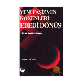 YENI FAŞİZMİN KÖKENLERİ EBEDI DÖNÜŞ - FIRAT AYDINKAYA