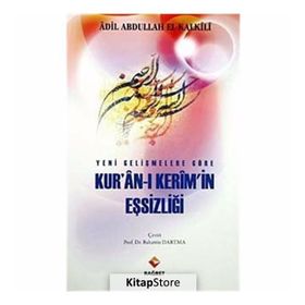 YENI GELİŞMELER GÖRE KUR'AN- I KERIM'IN EŞSİZLİĞİ - ADIL ABDULLAH EL-KALKILI