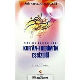 YENI GELİŞMELER GÖRE KUR'AN- I KERIM'IN EŞSİZLİĞİ - ADIL ABDULLAH EL-KALKILI