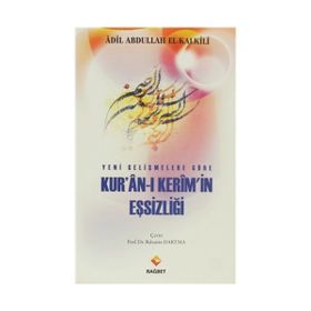 YENI GELİŞMELER GÖRE KUR'AN- I KERIM'IN EŞSİZLİĞİ - ADIL ABDULLAH EL-KALKILI